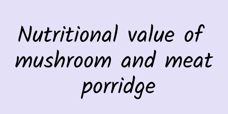 Nutritional value of mushroom and meat porridge