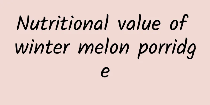 Nutritional value of winter melon porridge