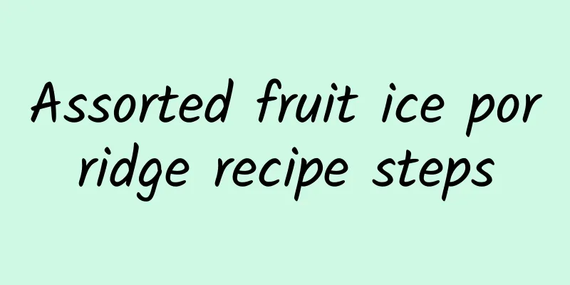 Assorted fruit ice porridge recipe steps