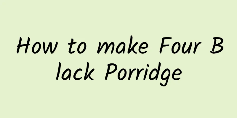 How to make Four Black Porridge