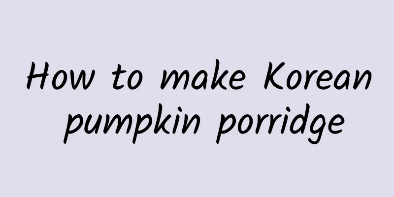 How to make Korean pumpkin porridge