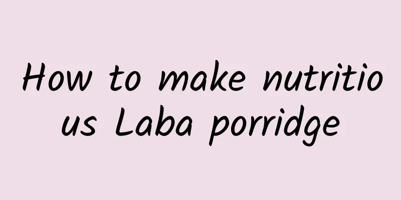 How to make nutritious Laba porridge