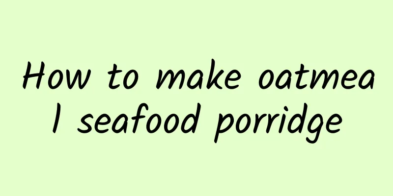 How to make oatmeal seafood porridge