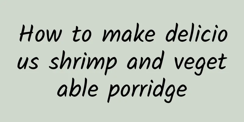 How to make delicious shrimp and vegetable porridge