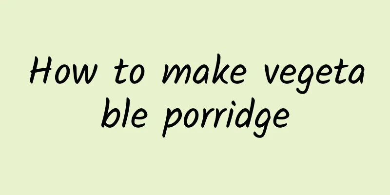 How to make vegetable porridge