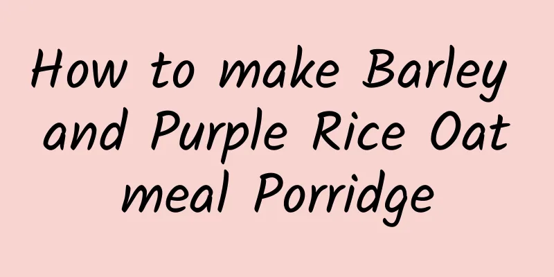 How to make Barley and Purple Rice Oatmeal Porridge