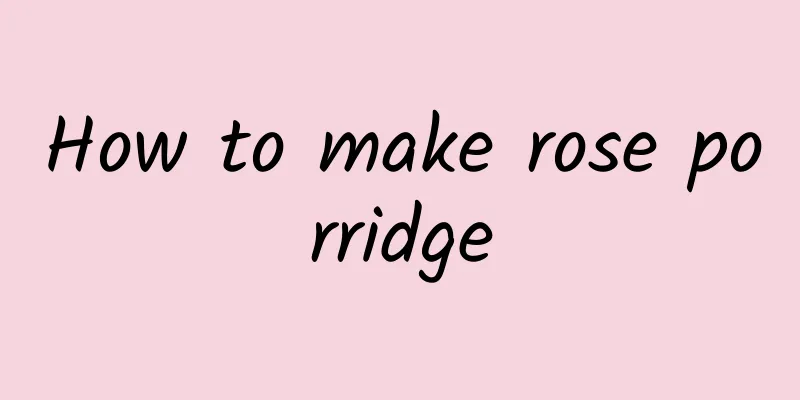 How to make rose porridge