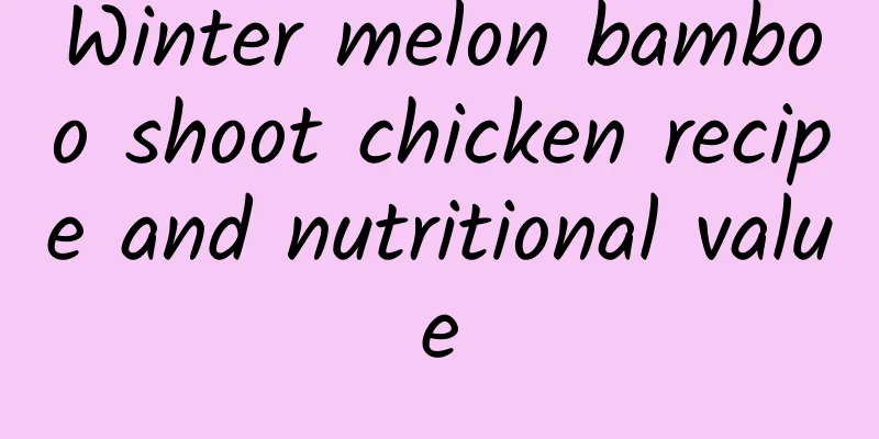 Winter melon bamboo shoot chicken recipe and nutritional value