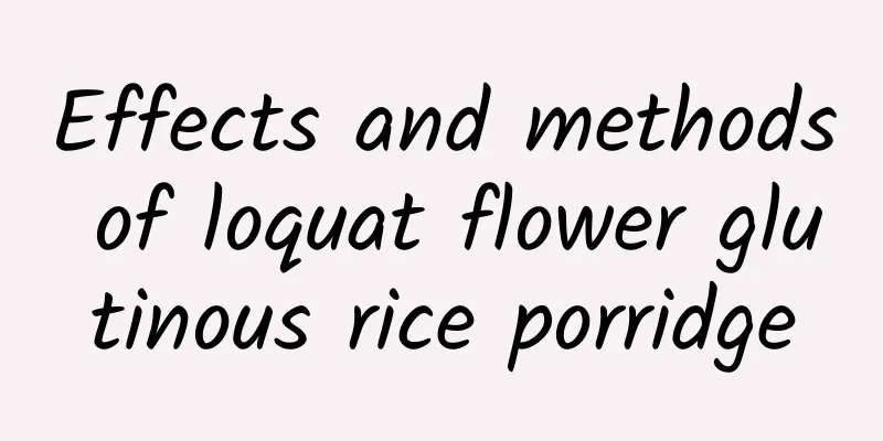 Effects and methods of loquat flower glutinous rice porridge