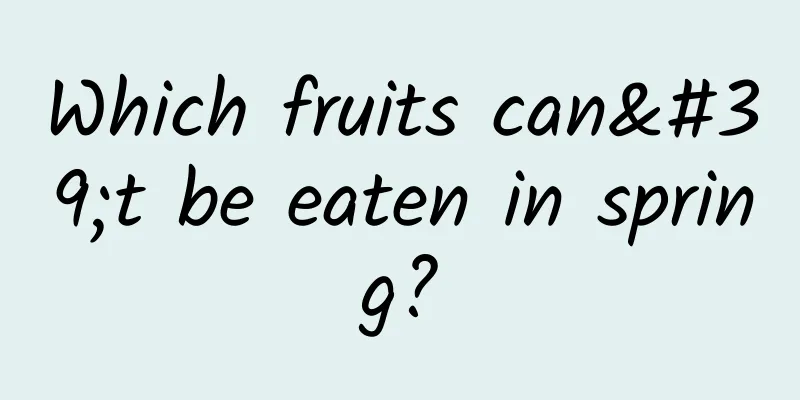 Which fruits can't be eaten in spring?