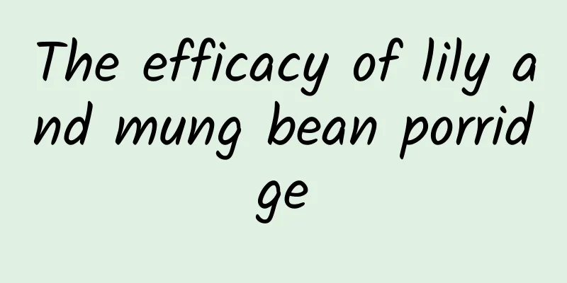 The efficacy of lily and mung bean porridge