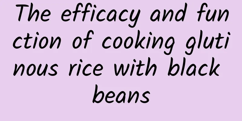 The efficacy and function of cooking glutinous rice with black beans