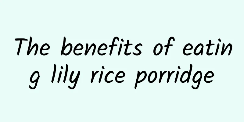 The benefits of eating lily rice porridge