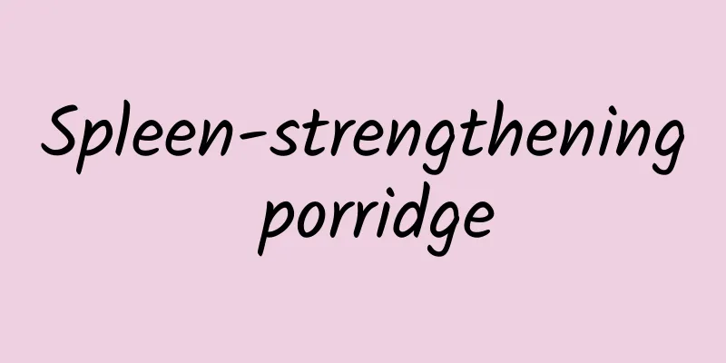 Spleen-strengthening porridge