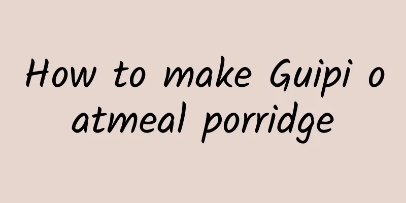 How to make Guipi oatmeal porridge