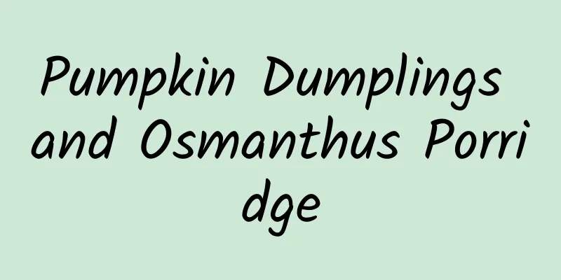 Pumpkin Dumplings and Osmanthus Porridge