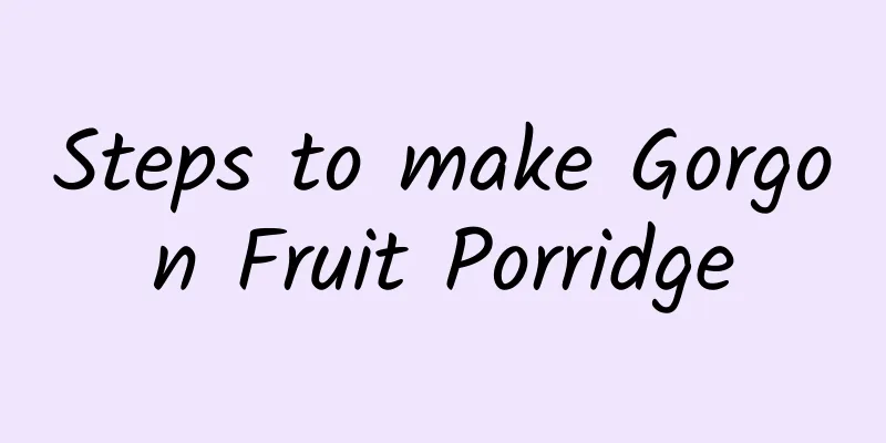 Steps to make Gorgon Fruit Porridge