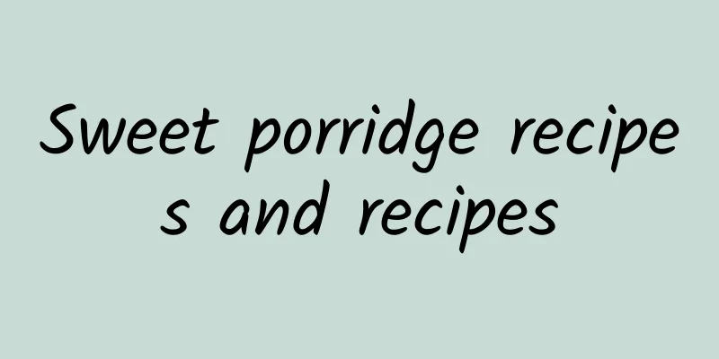 Sweet porridge recipes and recipes