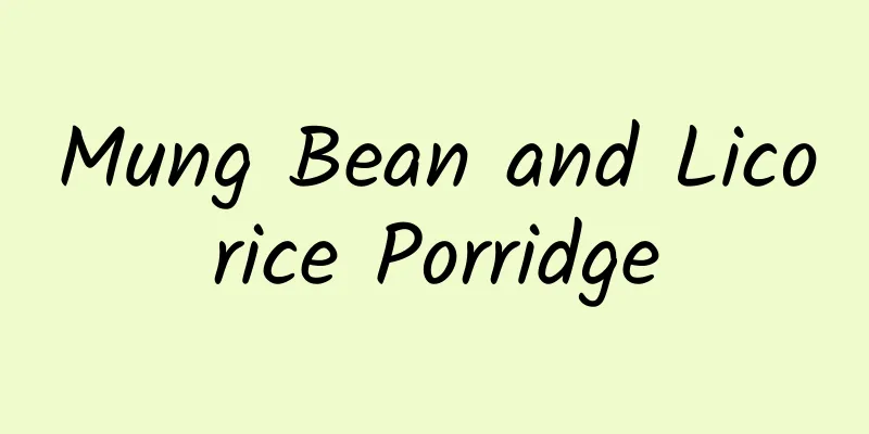 Mung Bean and Licorice Porridge