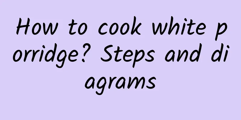 How to cook white porridge? Steps and diagrams