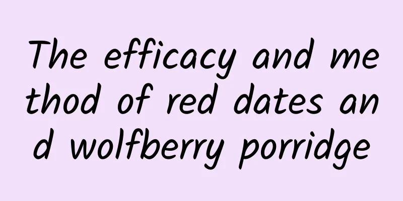 The efficacy and method of red dates and wolfberry porridge