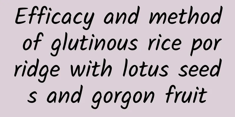 Efficacy and method of glutinous rice porridge with lotus seeds and gorgon fruit