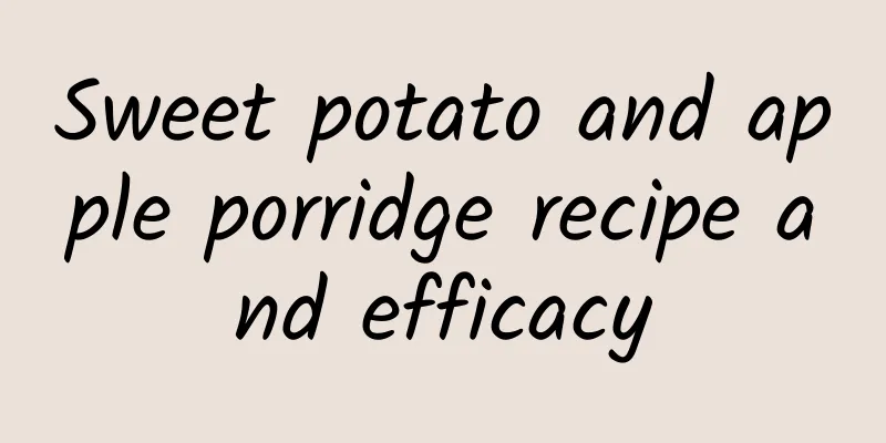 Sweet potato and apple porridge recipe and efficacy