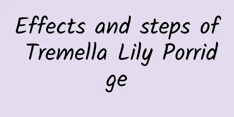 Effects and steps of Tremella Lily Porridge