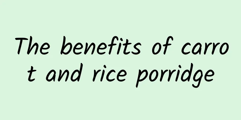 The benefits of carrot and rice porridge