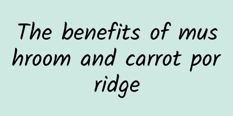 The benefits of mushroom and carrot porridge