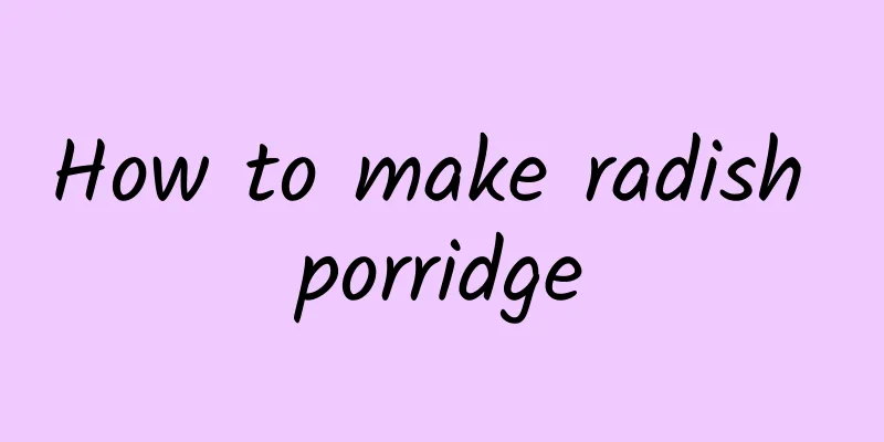 How to make radish porridge