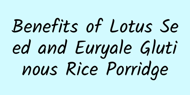 Benefits of Lotus Seed and Euryale Glutinous Rice Porridge