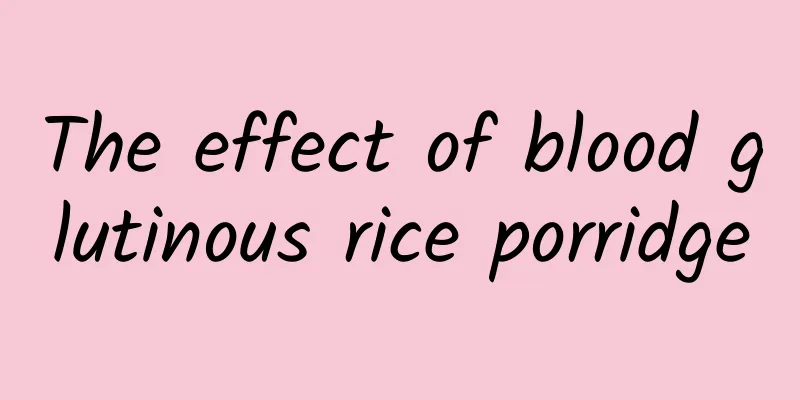 The effect of blood glutinous rice porridge