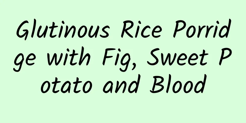 Glutinous Rice Porridge with Fig, Sweet Potato and Blood