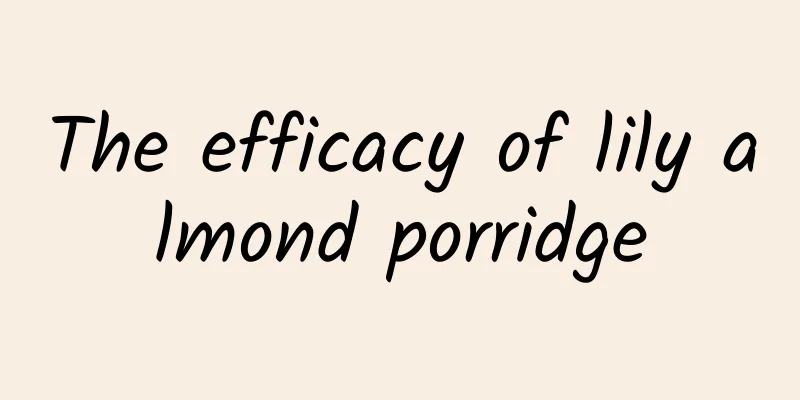 The efficacy of lily almond porridge