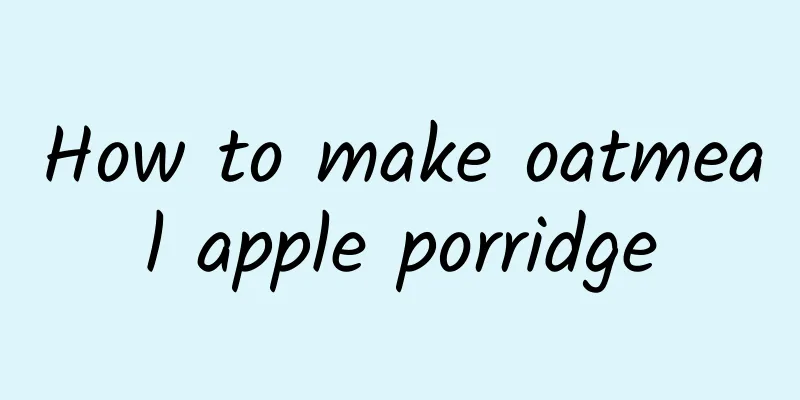 How to make oatmeal apple porridge