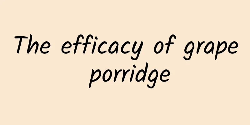 The efficacy of grape porridge