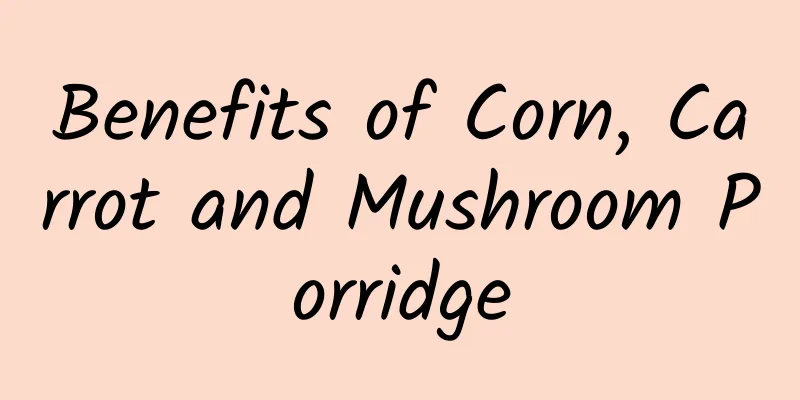 Benefits of Corn, Carrot and Mushroom Porridge