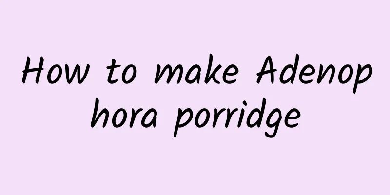 How to make Adenophora porridge