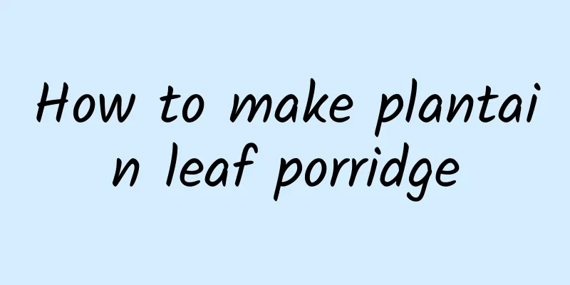 How to make plantain leaf porridge