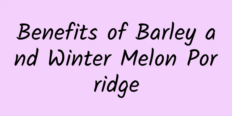 Benefits of Barley and Winter Melon Porridge