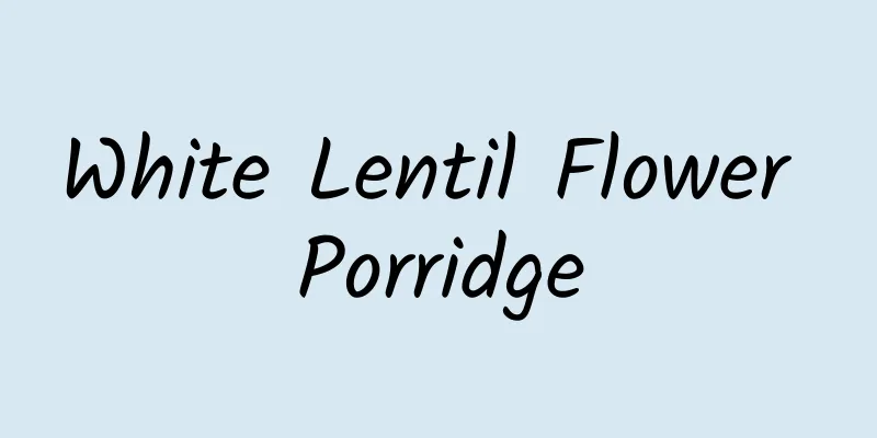 White Lentil Flower Porridge