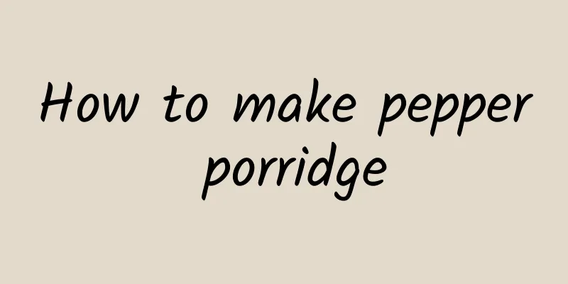 How to make pepper porridge