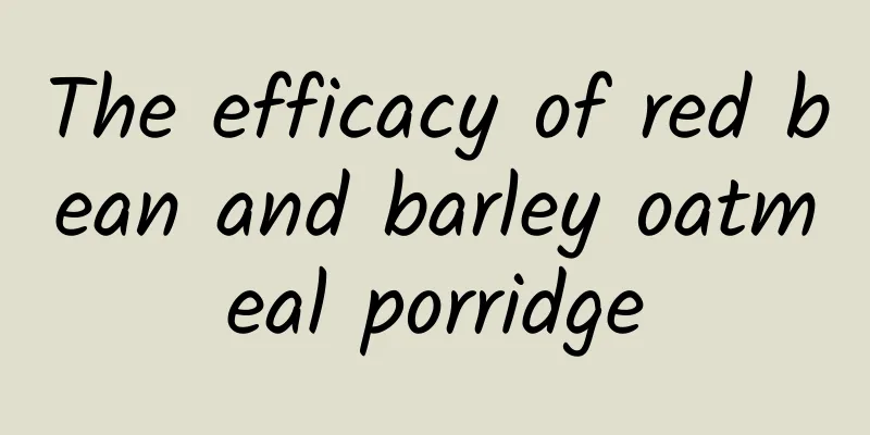 The efficacy of red bean and barley oatmeal porridge