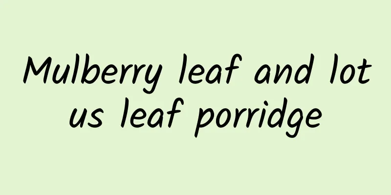 Mulberry leaf and lotus leaf porridge