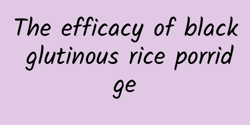 The efficacy of black glutinous rice porridge