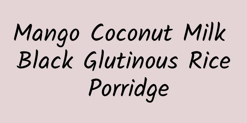 Mango Coconut Milk Black Glutinous Rice Porridge