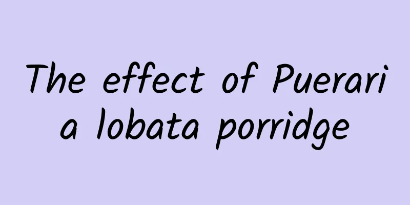 The effect of Pueraria lobata porridge