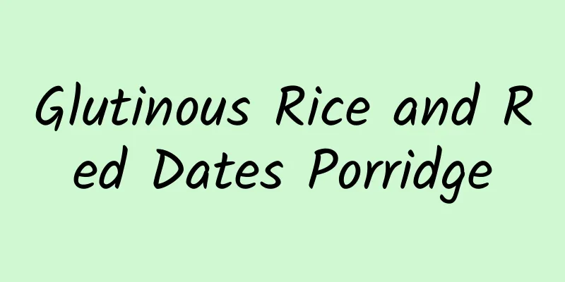 Glutinous Rice and Red Dates Porridge