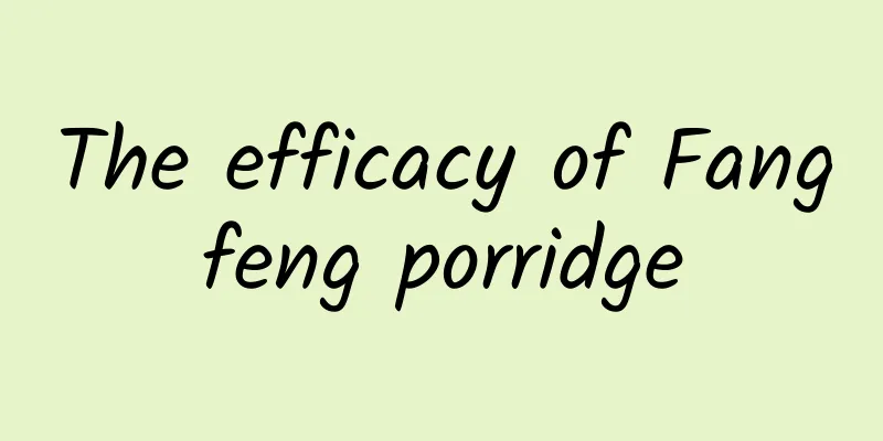 The efficacy of Fangfeng porridge